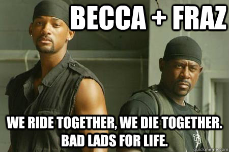 BECCA + FRAZ We ride together, we die together. Bad Lads for life. - BECCA + FRAZ We ride together, we die together. Bad Lads for life.  haehehaeh