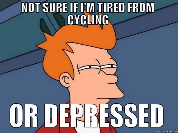 Bike rode all day and sleeping until afternoon, next day. #mentalillnessproblems - NOT SURE IF I'M TIRED FROM CYCLING OR DEPRESSED Futurama Fry