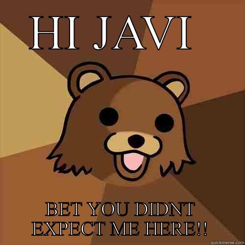 HI JAVI  BET YOU DIDNT EXPECT ME HERE!! Pedobear