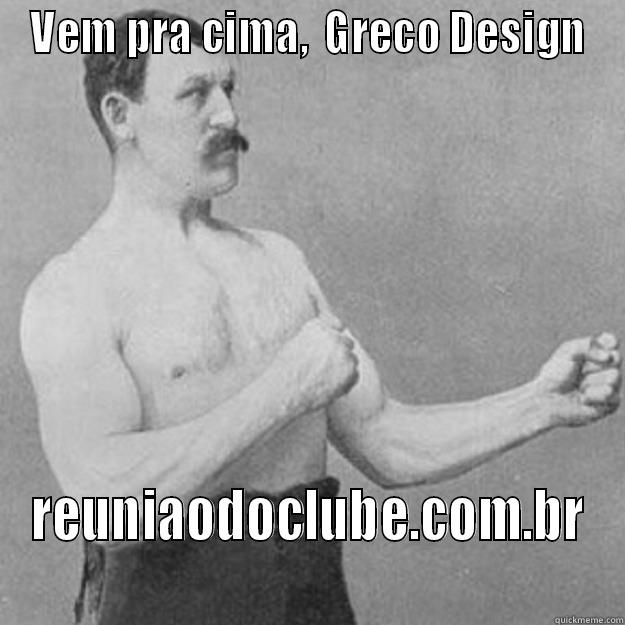 VEM PRA CIMA,  GRECO DESIGN REUNIAODOCLUBE.COM.BR overly manly man