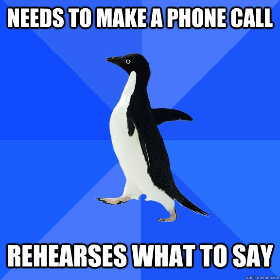 Needs to make a phone call Rehearses what to say  Socially Awkward Penguin