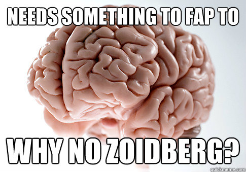 Needs something to Fap to Why no zoidberg?  Scumbag Brain