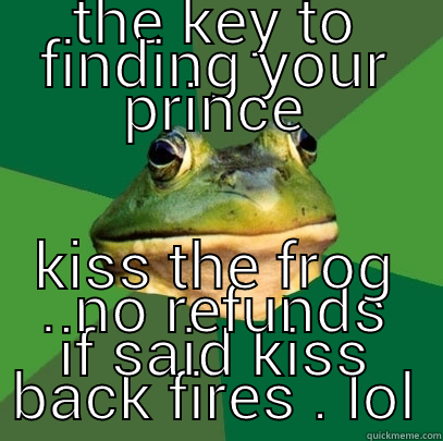 The frog prince <3 - THE KEY TO FINDING YOUR PRINCE KISS THE FROG . NO REFUNDS IF SAID KISS BACK FIRES . LOL Foul Bachelor Frog