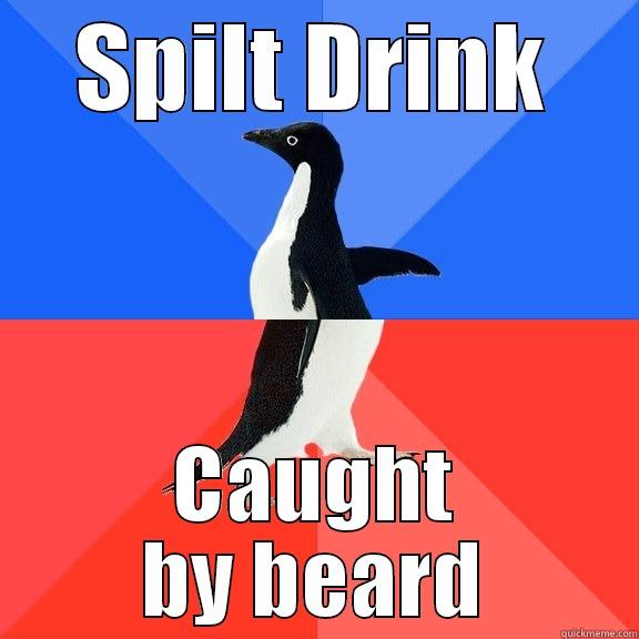 SPILT DRINK CAUGHT BY BEARD Socially Awkward Awesome Penguin