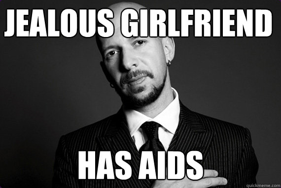 jealous girlfriend has aids - jealous girlfriend has aids  Neil Strauss