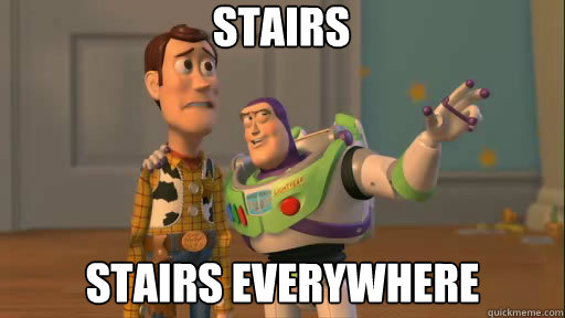 stairs  stairs everywhere - stairs  stairs everywhere  Everywhere