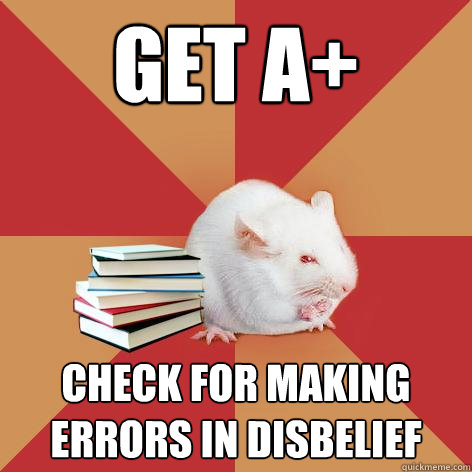 Get A+ check for making errors in disbelief  Science Major Mouse