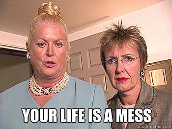 your life is a mess  Kim and aggie