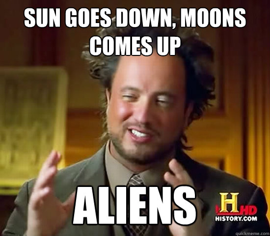 Sun goes down, moons comes up Aliens - Sun goes down, moons comes up Aliens  Ancient Aliens