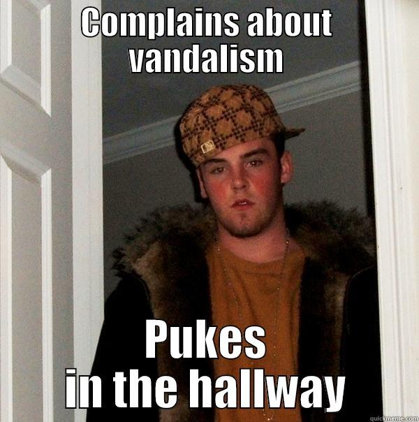 Scumbag vandalism - COMPLAINS ABOUT VANDALISM PUKES IN THE HALLWAY Scumbag Steve