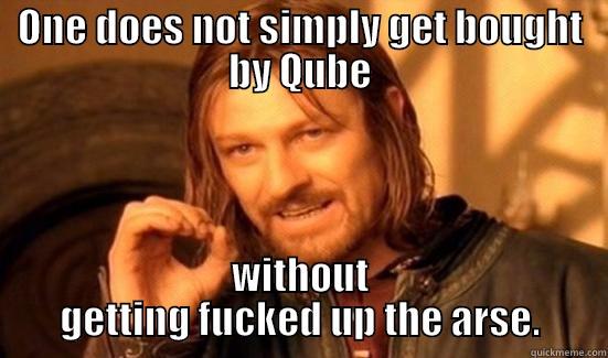 ONE DOES NOT SIMPLY GET BOUGHT BY QUBE WITHOUT GETTING FUCKED UP THE ARSE. Boromir