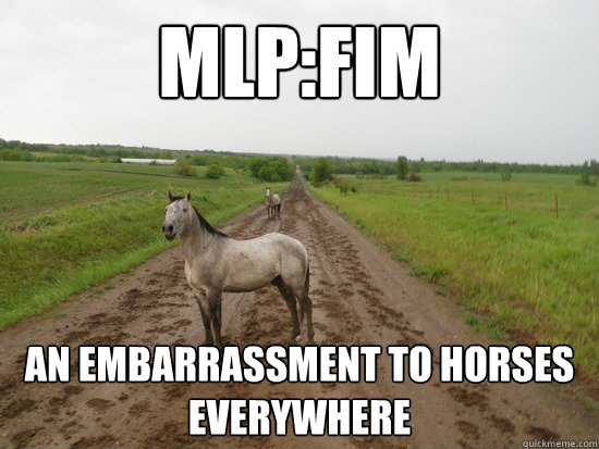 MLP:FiM An embarrassment to horses everywhere  