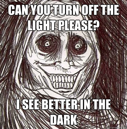 Can you turn off the light please? I see better in the dark - Can you turn off the light please? I see better in the dark  Horrifying Houseguest