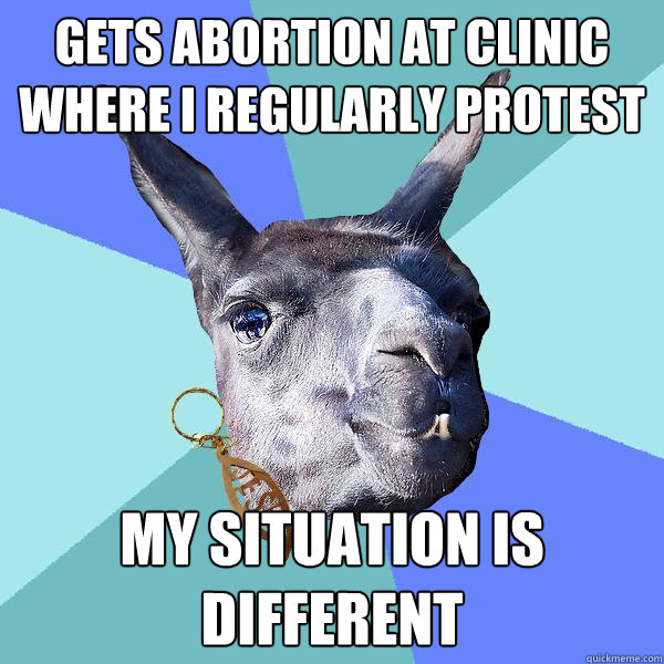 GETS ABORTION AT CLINIC WHERE I REGULARLY PROTEST MY SITUATION IS DIFFERENT - GETS ABORTION AT CLINIC WHERE I REGULARLY PROTEST MY SITUATION IS DIFFERENT  Christian Mama Llama