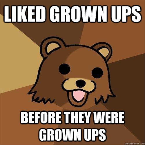 liked grown ups before they were grown ups - liked grown ups before they were grown ups  Pedobear