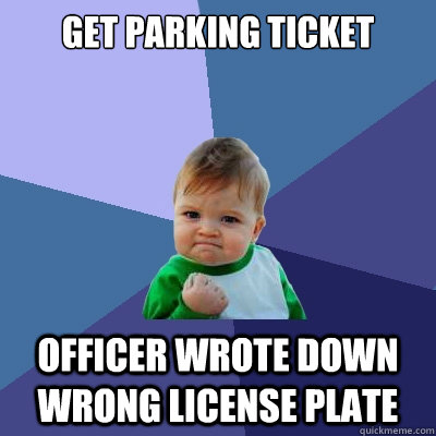 Get Parking Ticket Officer wrote down wrong license plate  Success Kid