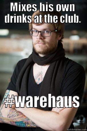 MIXES HIS OWN DRINKS AT THE CLUB. #WAREHAUS  Hipster Barista