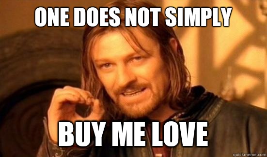 One Does Not Simply Buy me love - One Does Not Simply Buy me love  Boromir