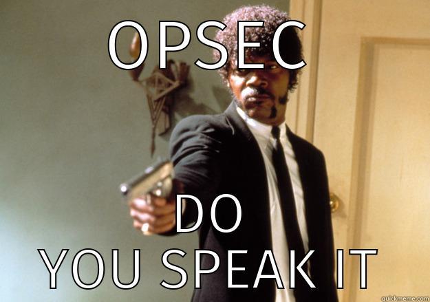 OPSEC DO YOU SPEAK IT Samuel L Jackson