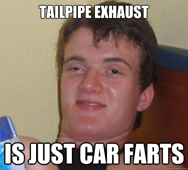 Tailpipe exhaust is just car farts  10 Guy