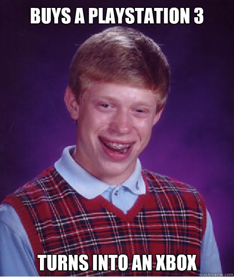 BUYS A PLAYSTATION 3 TURNS INTO AN XBOX  Bad Luck Brian