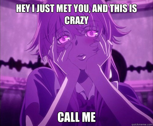 hey i just met you, and this is crazy call me - hey i just met you, and this is crazy call me  Yuno Gasai Face