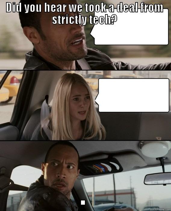 DID YOU HEAR WE TOOK A DEAL FROM STRICTLY TECH? . The Rock Driving