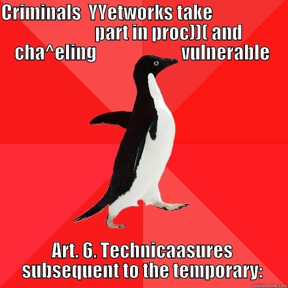 CRIMINALS  YYETWORKS TAKE                                    PART IN PROC))( AND CHA^ELING                        VULNERABLE ART. 6. TECHNICAASURES SUBSEQUENT TO THE TEMPORARY: Socially Awesome Penguin