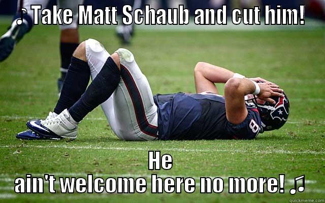 ♪ TAKE MATT SCHAUB AND CUT HIM! HE AIN'T WELCOME HERE NO MORE! ♫ Misc