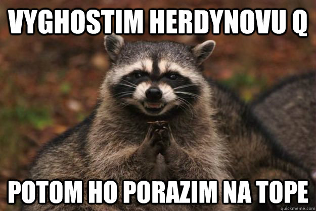 Vyghostim herdynovu Q  Potom ho porazim na tope   Evil Plotting Raccoon