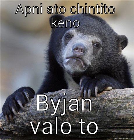 Chintito bakti  - APNI ATO CHINTITO KENO BYJAN VALO TO Confession Bear