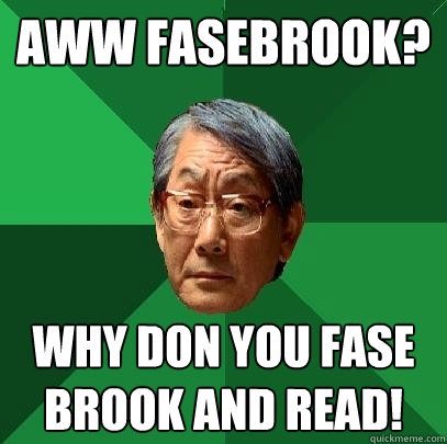 aww Fasebrook? Why don you fase brook and read!  High Expectations Asian Father