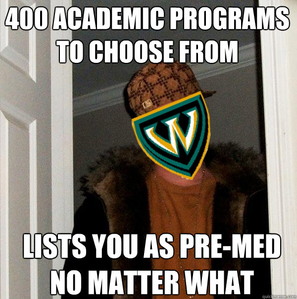 400 academic programs to choose from lists you as pre-med no matter what - 400 academic programs to choose from lists you as pre-med no matter what  Scumbag Wayne State