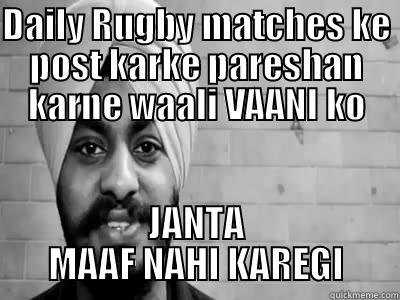 DAILY RUGBY MATCHES KE POST KARKE PARESHAN KARNE WAALI VAANI KO JANTA MAAF NAHI KAREGI Misc