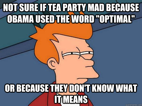 Not sure if Tea Party mad because Obama used the word 