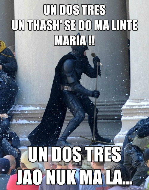 un dos tres
un thash' se do ma linte maria !!
 un dos tres
jao nuk ma la...  Karaoke Batman