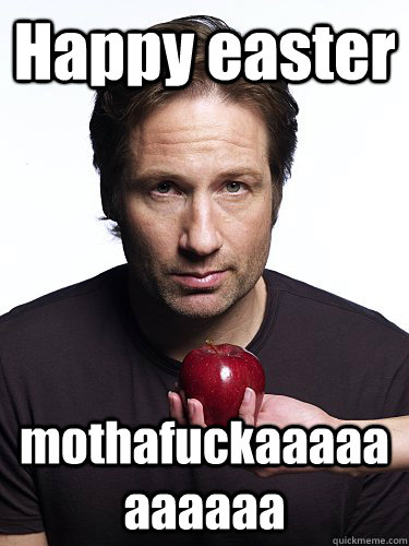 Happy easter mothafuckaaaaaaaaaaa - Happy easter mothafuckaaaaaaaaaaa  Irresistible Hank Moody