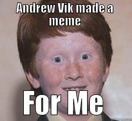 ANDREW VIK MADE A MEME FOR ME Over Confident Ginger