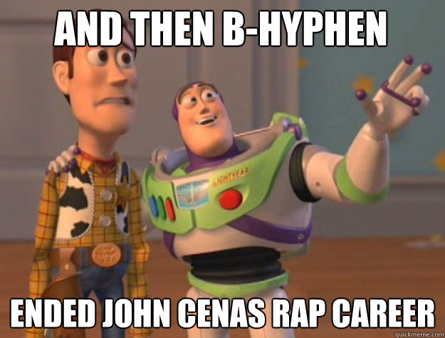 AND THEN B-HYPHEN ENDED JOHN CENAS RAP CAREER  - AND THEN B-HYPHEN ENDED JOHN CENAS RAP CAREER   Toy Story