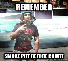 remember smoke pot before court  