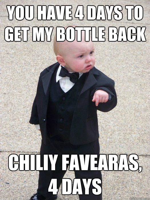 you have 4 days to get my bottle back chiliy favearas, 4 days  Baby Godfather