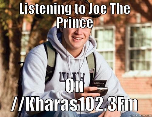 LISTENING TO JOE THE PRINCE ON //KHARAS102.3FM College Freshman