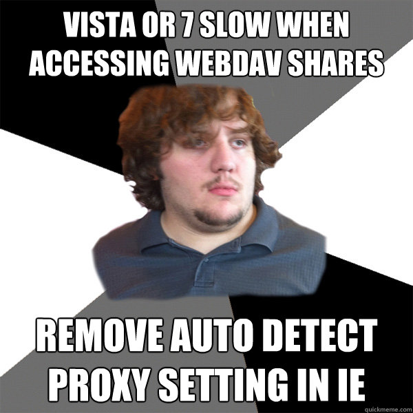 Vista or 7 slow when accessing webdav shares Remove auto detect proxy setting in IE  Family Tech Support Guy