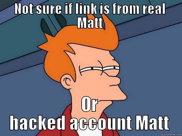 NOT SURE IF LINK IS FROM REAL MATT OR HACKED ACCOUNT MATT Futurama Fry