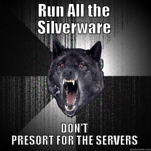 RUN ALL THE SILVERWARE DON'T PRESORT FOR THE SERVERS Insanity Wolf