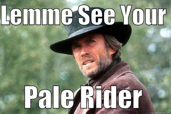 Valentine Eastwood - LEMME SEE YOUR  PALE RIDER Misc