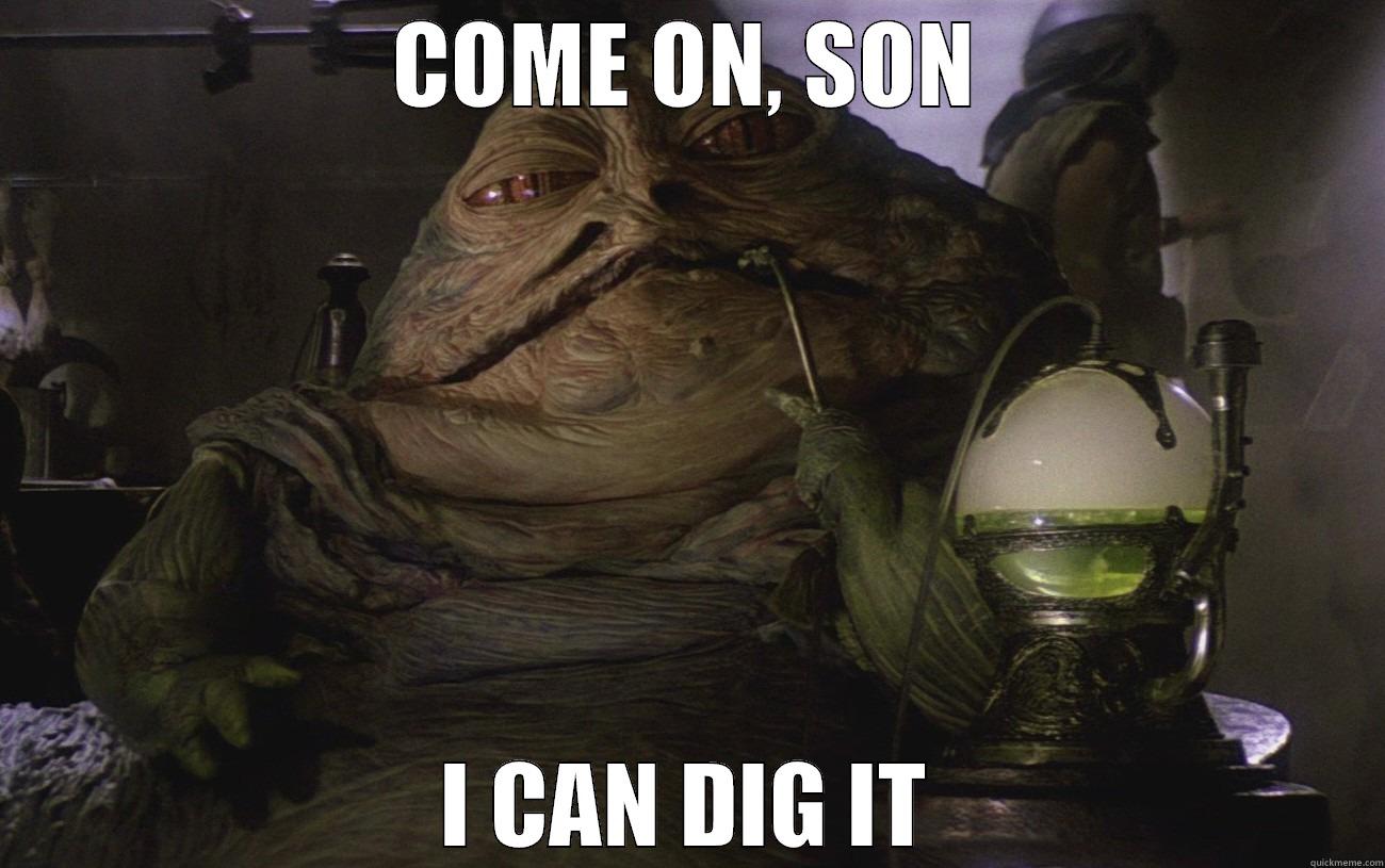 Jabba Can Dig It - COME ON, SON I CAN DIG IT Misc