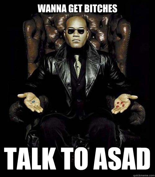 Wanna get bitches Talk to asad  Morpheus