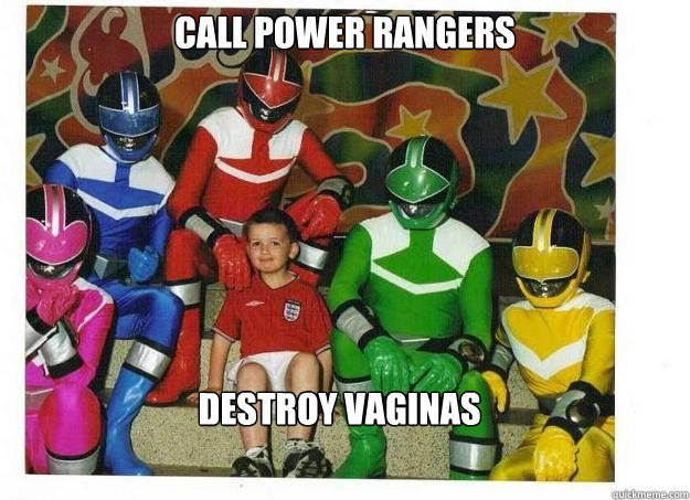 call power rangers destroy vaginas  Call power rangers fuk shit up