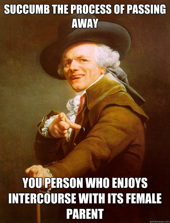 Succumb the process of passing away you person who enjoys intercourse with its female parent Caption 3 goes here  Joseph Ducreux